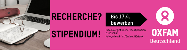 Recherche-Stipendium von Oxfam: Oxfam Deutschland vergibt zwei Recherche-Stipendien an Journalist*innen in Höhe von jeweils 2.500€. Das Thema des Recherche-Stipendiums 2020 lautet: Das weibliche Gesicht von Armut und Ungleichheit im Globalen Süden. Bewerbungsschluss ist der 17.4.2020. Infos: https://www.oxfam.de/presse/recherche-stipendium