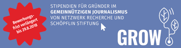 Grow-Stipendien für Gründer im gemeinnützigen Journalismus von Netzwerk Recherche und Schöpflin-Stiftung - Bewerbungsfrist verlängert bis 29.8.2018