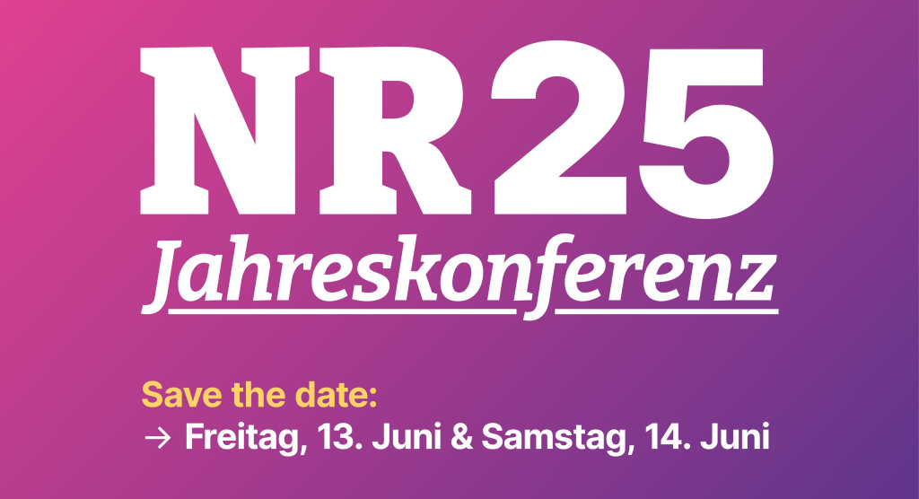 Save the date: NR25 Jahreskonferenz findet am Freitag/Samstag, 13. und 14. Juni 2025 statt.