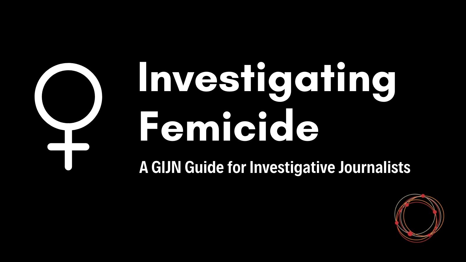 Weiße Schrift auf schwarz: "Investigating Femicide – A GIJN Guide for Investigative Journalists"