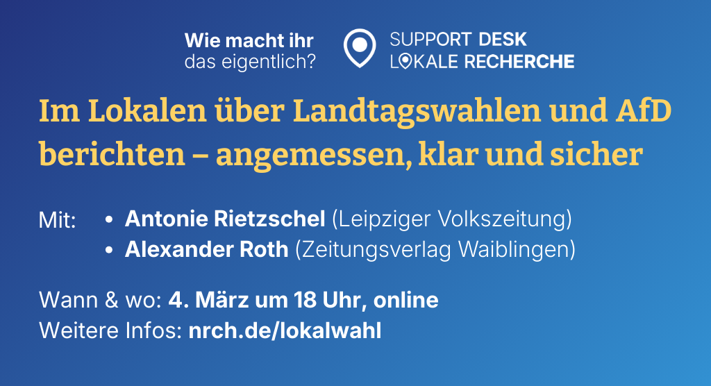 Veranstaltung des Support Desk Lokale Recherche: „Wie macht ihr das eigentlich?“ Im Lokalen über Landtagswahlen und AfD berichten – angemessen, klar und sicher. Infos: nrch.de/lokalwahl